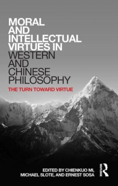 Moral and Intellectual Virtues in Western and Chinese Philosophy : The Turn toward Virtue, Paperback / softback Book
