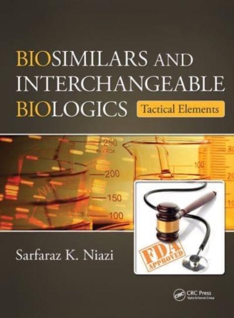 Biosimilars and Interchangeable Biologics : Tactical Elements, Paperback / softback Book