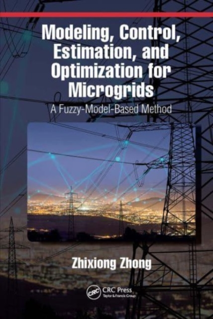 Modeling, Control, Estimation, and Optimization for Microgrids : A Fuzzy-Model-Based Method, Paperback / softback Book