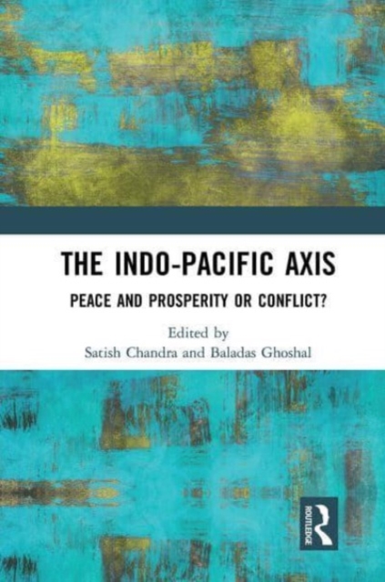 The Indo-Pacific Axis : Peace and Prosperity or Conflict?, Paperback / softback Book