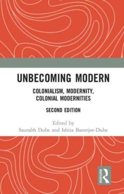 Unbecoming Modern : Colonialism, Modernity, Colonial Modernities, Paperback / softback Book