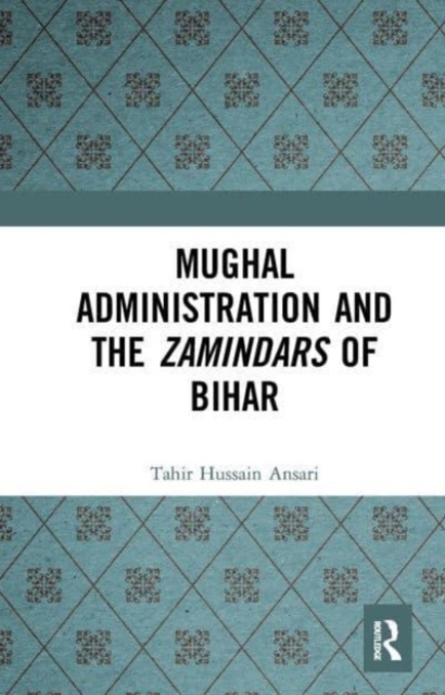 Mughal Administration and the Zamindars of Bihar, Paperback / softback Book