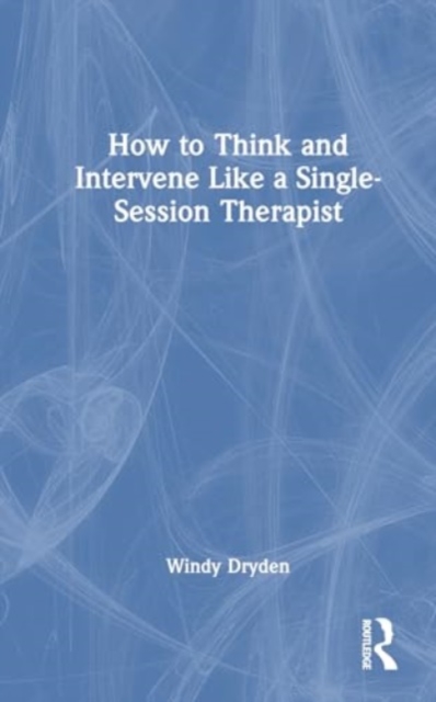 How to Think and Intervene Like a Single-Session Therapist, Hardback Book