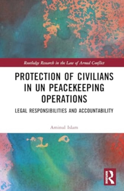 Protection of Civilians in UN Peacekeeping Operations : Legal Responsibility and Accountability, Hardback Book