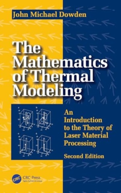 The Mathematics of Thermal Modeling : An Introduction to the Theory of Laser Material Processing, 2e, Hardback Book