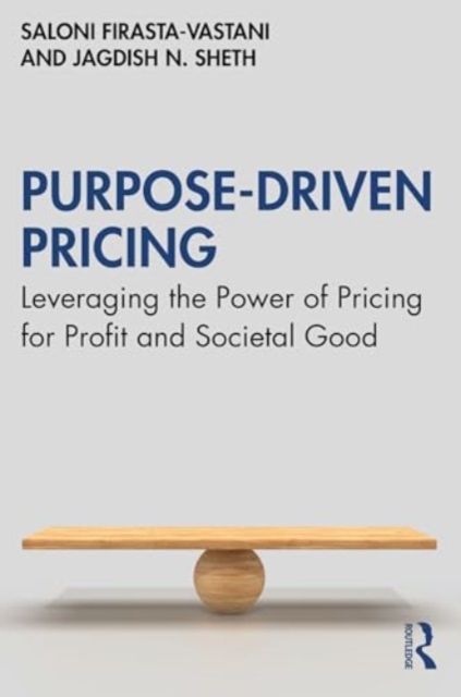 Purpose-Driven Pricing : Leveraging the Power of Pricing for Profit and Societal Good, Hardback Book
