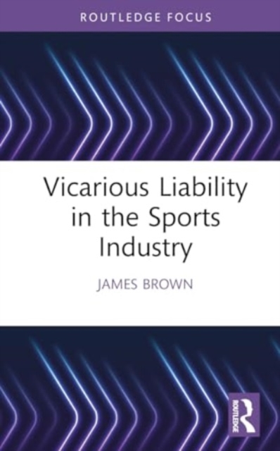 Vicarious Liability in the Sports Industry, Hardback Book