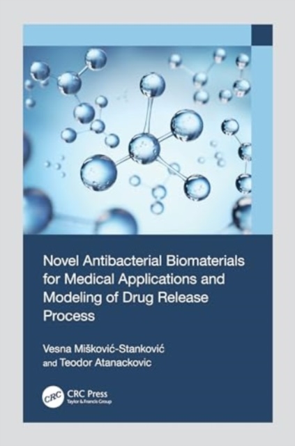 Novel Antibacterial Biomaterials for Medical Applications and Modeling of Drug Release Process, Hardback Book