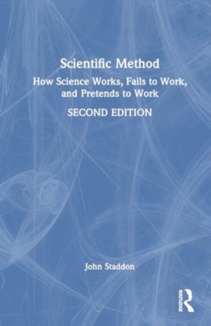Scientific Method : How Science Works, Fails to Work, and Pretends to Work, Hardback Book