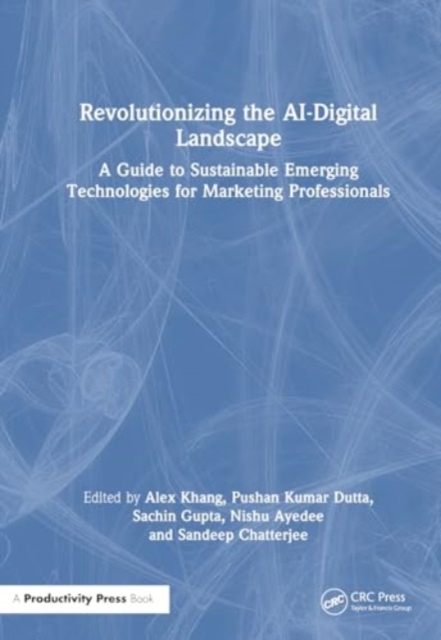 Revolutionizing the AI-Digital Landscape : A Guide to Sustainable Emerging Technologies for Marketing Professionals, Hardback Book