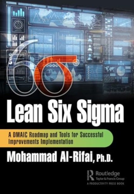Lean Six Sigma : A DMAIC Roadmap and Tools for Successful Improvements Implementation, Paperback / softback Book