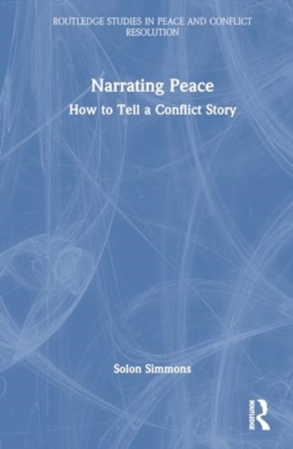 Narrating Peace : How to Tell a Conflict Story, Paperback / softback Book