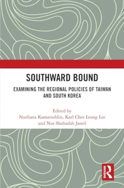 Southward Bound : Examining the Regional Policies of Taiwan and South Korea, Hardback Book