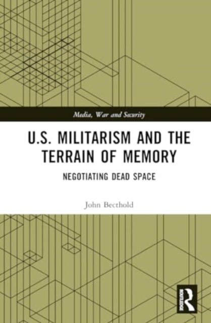 U.S. Militarism and the Terrain of Memory : Negotiating Dead Space, Hardback Book