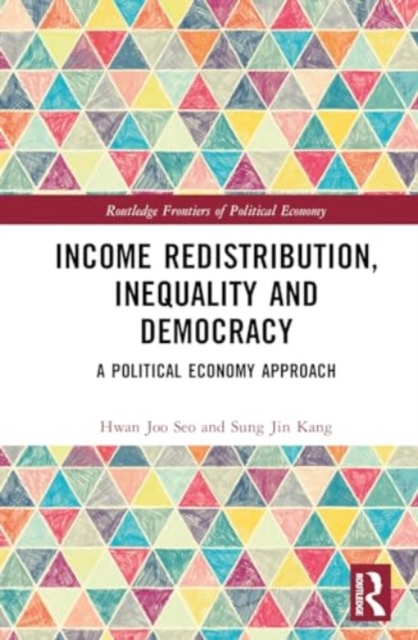 Income Redistribution, Inequality and Democracy : A Political Economy Approach, Hardback Book