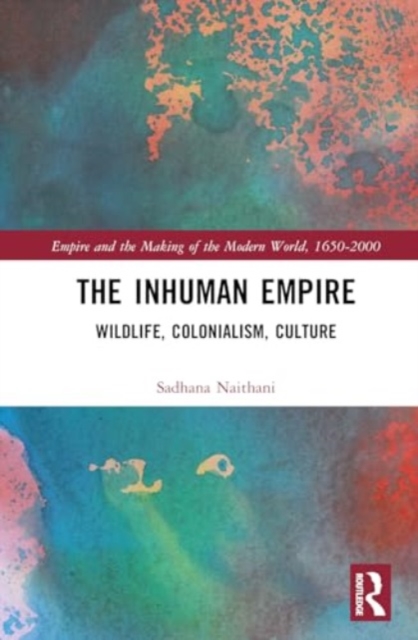 The Inhuman Empire : Wildlife, Colonialism, Culture, Hardback Book