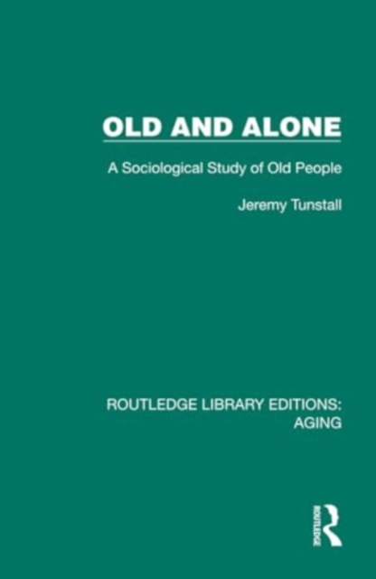 Old and Alone : A Sociological Study of Old People, Hardback Book