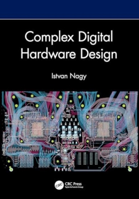 Complex Digital Hardware Design, Hardback Book