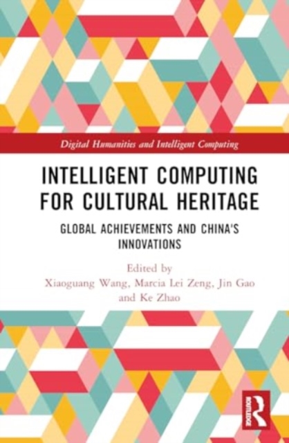 Intelligent Computing for Cultural Heritage : Global Achievements and China's Innovations, Hardback Book