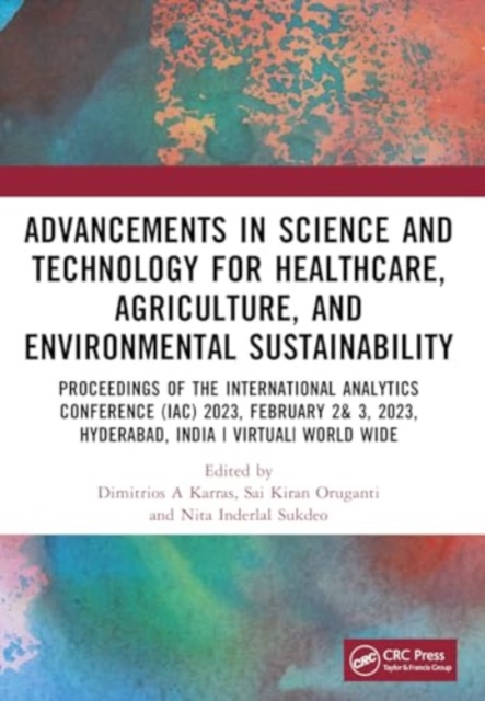 Advancements in Science and Technology for Healthcare, Agriculture, and Environmental Sustainability : A Review of the Latest Research and Innovations, Paperback / softback Book