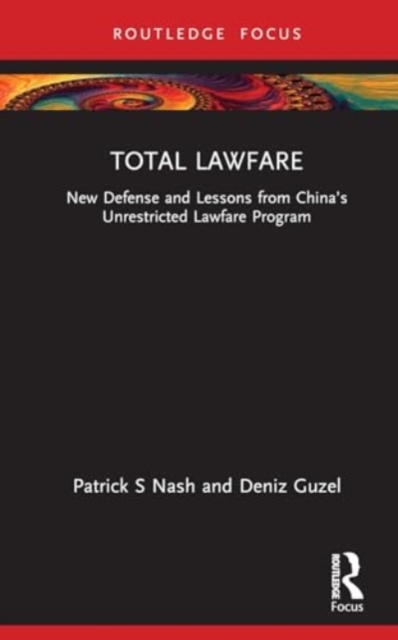 Total Lawfare : New Defense and Lessons from China’s Unrestricted Lawfare Program, Hardback Book