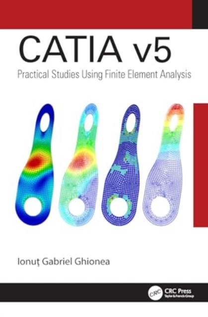 CATIA v5 : Practical Studies Using Finite Element Analysis, Hardback Book