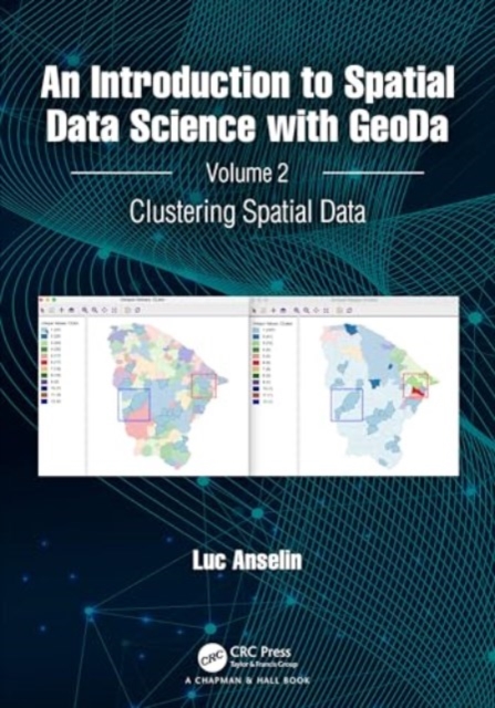 An Introduction to Spatial Data Science with GeoDa : Volume 2: Clustering Spatial Data, Hardback Book
