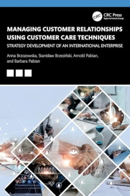 Managing Customer Relationships Using Customer Care Techniques : Strategy Development of an International Enterprise, Paperback / softback Book