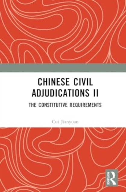Chinese Civil Adjudications II : The Constitutive Requirements, Hardback Book