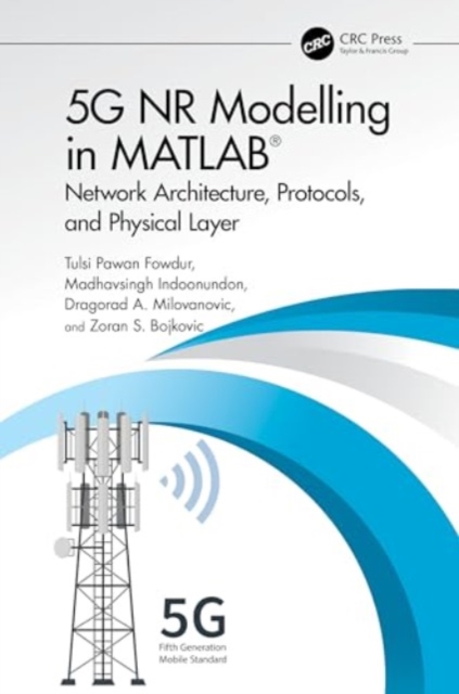 5G NR Modelling in MATLAB : Network Architecture, Protocols, and Physical Layer, Hardback Book