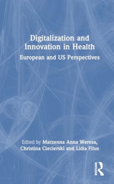 Digitalization and Innovation in Health : European and US Perspectives, Hardback Book