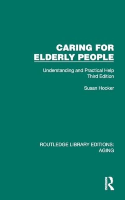 Caring for Elderly People : Understanding and Practical Help (Third Edition), Hardback Book