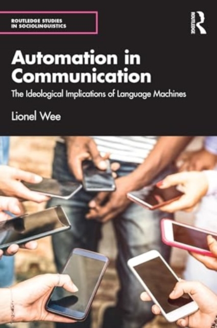 Automation in Communication : The Ideological Implications of Language Machines, Paperback / softback Book