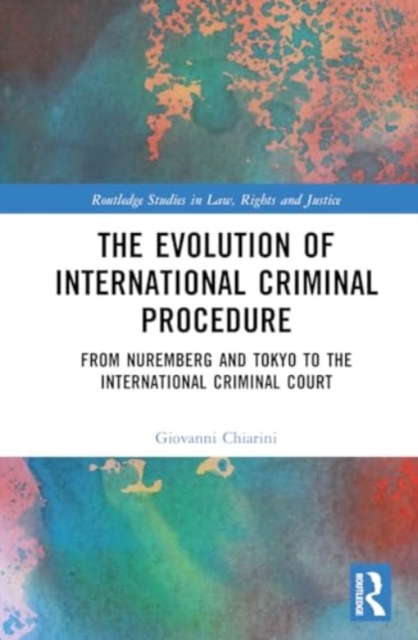 The Evolution of International Criminal Procedure : From Nuremberg and Tokyo to the International Criminal Court, Hardback Book