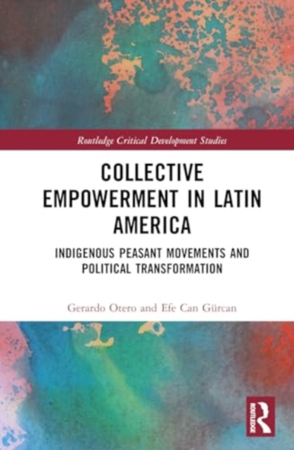 Collective Empowerment in Latin America : Indigenous Peasant Movements and Political Transformation, Hardback Book