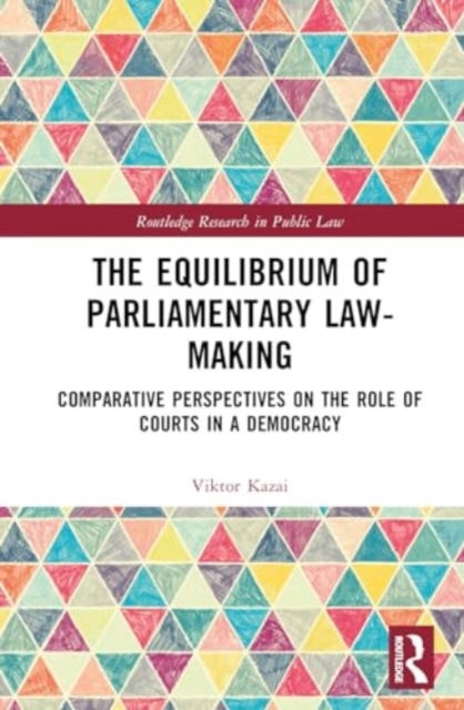 The Equilibrium of Parliamentary Law-making : Comparative Perspectives on the Role of Courts in a Democracy, Hardback Book