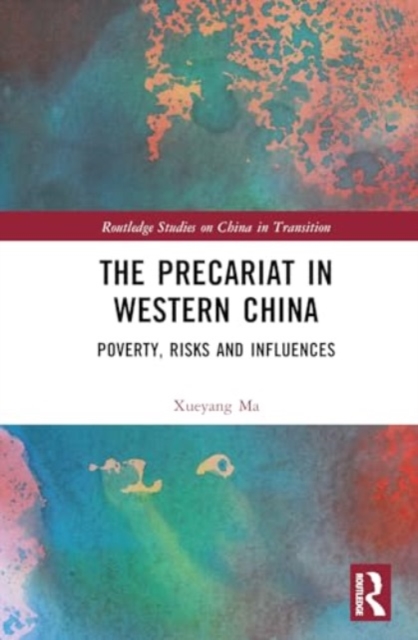 The Precariat in Western China : Poverty, Risks, and Influences, Hardback Book