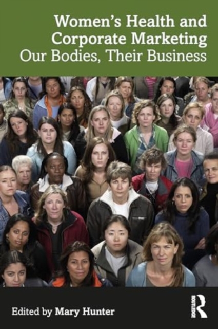 Women's Health and Corporate Marketing : Our Bodies, Their Business, Paperback / softback Book