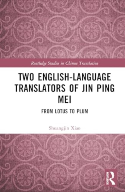Two English-Language Translators of Jin Ping Mei : From Lotus to Plum, Hardback Book