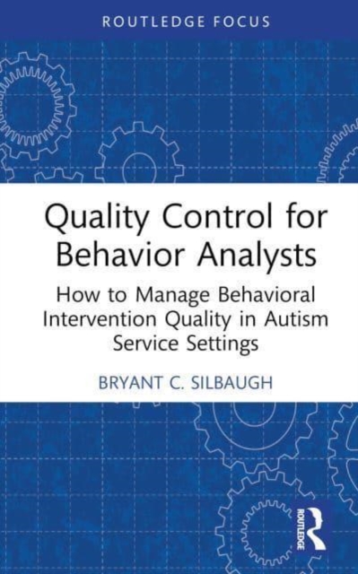Quality Control for Behavior Analysts : How to Manage Behavioral Intervention Quality in Autism Service Settings, Hardback Book