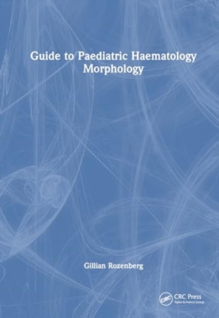 Guide to Paediatric Haematology Morphology, Hardback Book