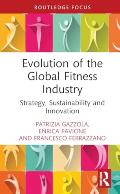 Evolution of the Global Fitness Industry : Strategy, Sustainability and Innovation, Hardback Book