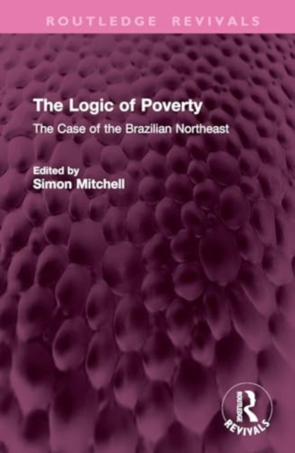 The Logic of Poverty : The Case of the Brazilian Northeast, Hardback Book