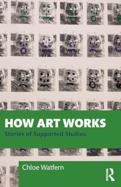 How Art Works : Stories from Supported Studios, Hardback Book