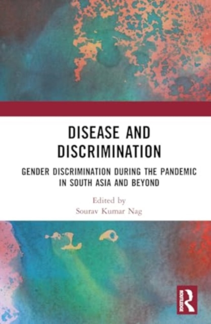 Disease and Discrimination : Gender Discrimination during the Pandemic in South Asia and Beyond, Hardback Book