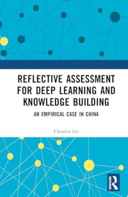 Reflective Assessment for Deep Learning and Knowledge Building : An Empirical Case in China, Hardback Book