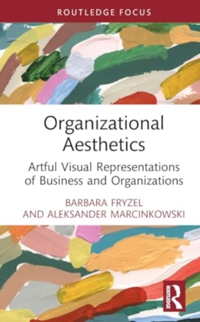 Organizational Aesthetics : Artful Visual Representations of Business and Organizations, Hardback Book