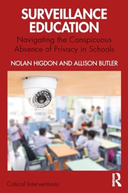 Surveillance Education : Navigating the Conspicuous Absence of Privacy in Schools, Paperback / softback Book