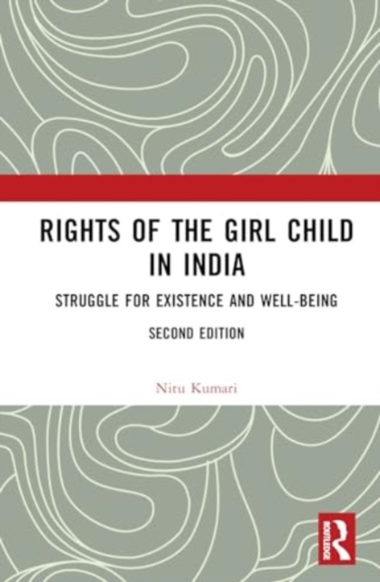 Rights of the Girl Child in India : Struggle for Existence and Well-Being, Hardback Book