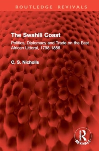 The Swahili Coast : Politics, Diplomacy and Trade on the East African Littoral, 1798-1856, Hardback Book